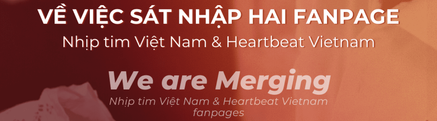 Thông báo về việc sát nhập hai fanpage Nhịp tim Việt Nam và Heartbeat Vietnam